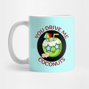 You Drive Me Coconuts | Coconut Pun Mug